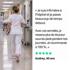 Avis cinq étoiles d’Audrey, 45 ans, infirmière à l’hôpital, qui ressent plus de douceur sous les pieds pendant ses journées